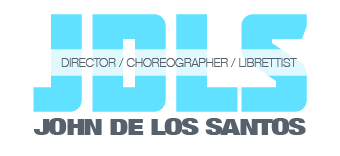 JOHN DE LOS SANTOS | DIRECTOR / CHOREOGRAPHER / LIBRETTIST